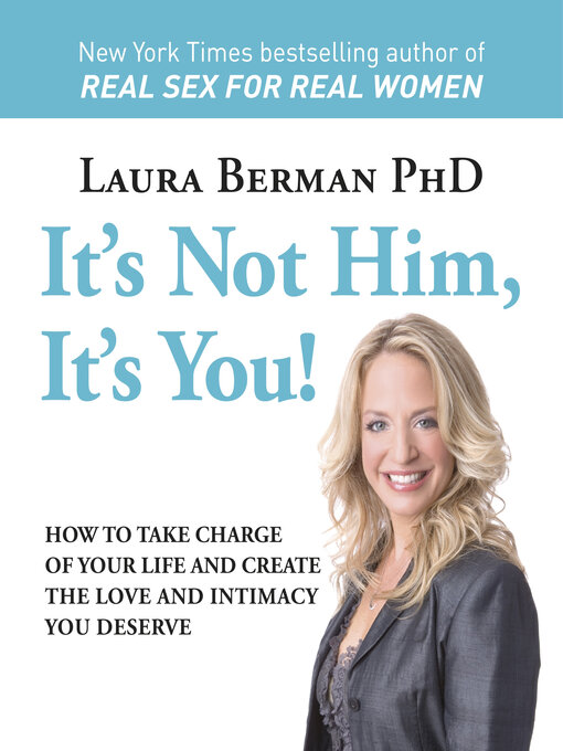 Title details for It's Not Him, It's You! by Laura Berman - Available